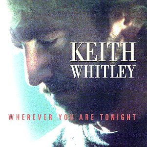 Keith Whitley - WHEREVER YOU ARE TONIGHT - Zortam Music