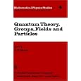Quantum Theory, Groups, Fields and Particles Volume 4(Mathematical Physics Studies) (Mathematical Physics Studies) by P. Barut