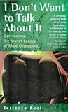 I Don't Want to Talk About It: Overcoming the Secret Legacy of Male Depression