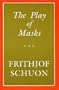 The Play of Masks (The Library of Traditional Wisdom)