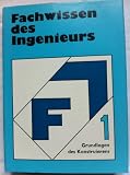 Fachwissen des Ingenieurs I - Grundlagen des Konstruierens - Fritz Berg, Peter Koch, Christian Hammerschmidt