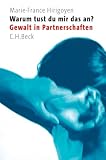 Warum tust du mir das an?: Gewalt in Partnerschaften - Marie-France Hirigoyen