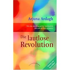 Die lautlose Revolution: Wie eine im Alltag gelebte Spiritualit�t uns und die Welt ver�ndert