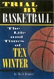 Trial by Basketball: The Life and Times of Tex Winter