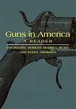 Guns in America: A Historical Reader