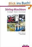 Stirling - Maschinen. Grundlagen - Technik - Anwendung