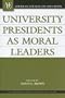 University Presidents as Moral Leaders (American Council on Education/Oryx Press Series on Higher Education)