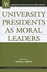University Presidents as Moral Leaders (American Council on Education/Oryx Press Series on Higher Education)