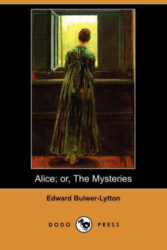 Alice, or The Mysteries (Dodo Press) under Bulwer-Lytton, Edward in The Books Store