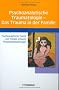 Psychoanalytische Traumatologie - das Trauma in der Familie: Psychoanalytische Theorie und Therapie schwerer Pers�nlichkeitsst�rungen