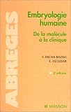 Embryologie humaine : De la mol�cule � la clinique, 2e �dition