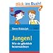 Jungen!: Wie sie gl�cklich heranwachsen
