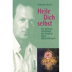 Heile Dich selbst: Die geistige Grundlage der Original-Bach-Bl�tentherapie