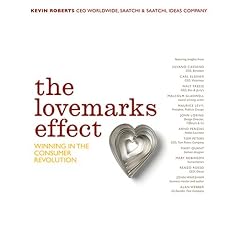 The Lovemarks Effect: Winning In The Consumer Revolution