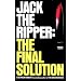 Jack the Ripper: the Final Solution