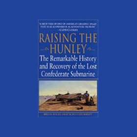 Raising the Hunley: The Remarkable History and Recovery of the Lost Confederate Submarine