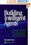 Building Intelligent Agents: An Apprenticeship, Multistrategy Learning Theory, Methodology, Tool and Case Studies