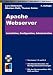 Apache Webserver. Installation, Konfiguration, Administration