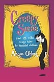 Creepy Susie: And 13 Other Tragic Tales for Troubled Children