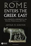 Rome Enters the Greek East: From Anarchy to Hierarchy in the Hellenistic Mediterranean, 230-170 BC