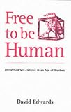 Free to Be Human: Intellectual Self-defence in an Age of Illusions