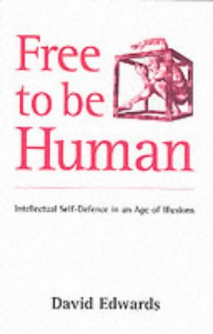 Free to Be Human: Intellectual Self-defence in an Age of Illusions