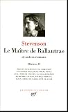 Oeuvres : Tome 2, Le Ma�tre de Ballantrae et autres romans