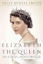 Elizabeth the Queen: The Life of a Modern Monarch [ ELIZABETH THE QUEEN: THE LIFE OF A MODERN MONARCH BY Smith, Sally Bedell ( Author ) Jan-10-2012