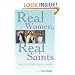 Real Women, Real Saints: Friends for Your Spiritual Journey
