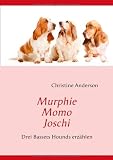 Murphie Momo Joschi: Drei Basset Hounds erzählen