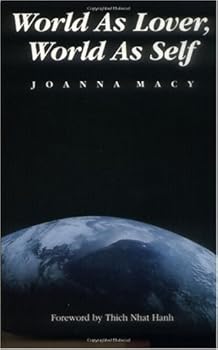 world as lover. world as self - joanna macy and thich nhat del-hanh world as lover. world as self - joanna macy and thich nhat del-hanh
