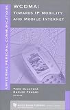 WCDMA: Towards IP Mobility and Mobile Internet (Universal Personal Communications Library)