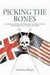 Picking The Bones: Historian Reclaims the Past from the Politicians Who Would Distort it to Control the Future: Reclaiming the Past from the Politicians