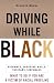 Book Driving While Black : What To Do If You Are A Victim of Racial Profiling