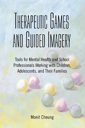 Therapeutic Games And Guided Imagery: Tools for Mental Health And School Professionals Working With Children, Adolescents, And Their Families