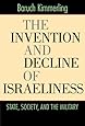 The Invention and Decline of Isr&aelig;liness: State, Society, and the Military