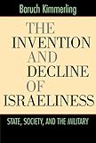 The Invention and Decline of Isr&aelig;liness: State, Society, and the Military