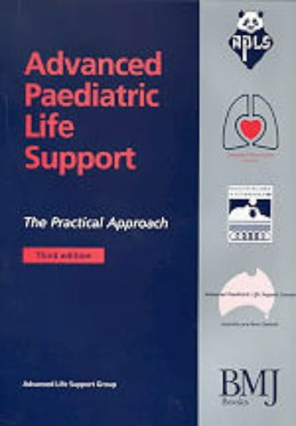 Advanced Paediatric Life Support: The Practical Approach (Advanced Life Support Group)