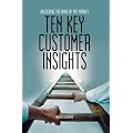Ten Key Customer Insights: Unlocking the Mind of the Market
