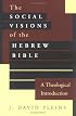 The Social Visions of the Hebrew Bible: A Theological Introduction