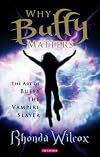 Why Buffy Matters: The Art of Buffy the Vampire Slayer