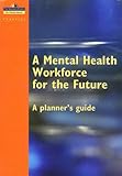 A mental health workforce for the future : a planner's guide