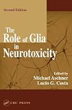 The Role of Glia in Neurotoxicity, Second Edition