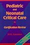 Pediatric and Neonatal Critical Care Certification Review, 1e