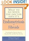 What to Do When the Doctor Says It's Endometriosis: Everything You Need to Know to Stop the Pain and Heal Your Fertility