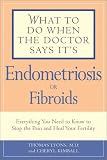 What to Do When the Doctor Says It's Endometriosis: Everything You Need to Know to Stop the Pain and Heal Your Fertility