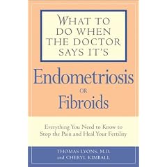 What to Do When the Dr. Says It's Endometriosis: Everything You Need to Know to Stop the Pain and Heal Your Fertility