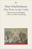 Das Nein in der Liebe: Abgrenzung und Hingabe in der erotischen Beziehung - Peter Schellenbaum