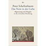 Das Nein in der Liebe: Abgrenzung und Hingabe in der erotischen Beziehungvon "Peter Schellenbaum"