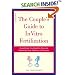 The Couple's Guide to In Vitro Fertilization: Everything You Need to Know to Maximize Your Chances of Success